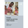 Food, Masculinities, and Home: Interdisciplinary Perspectives - Paperback