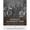Prominent Algonquian Tribes: The History of the Shawnee, Cheyenne, Arapaho, Chippewa, and Blackfeet - Paperback