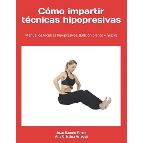 Cómo impartir técnicas hipopresivas. (Edición blanco y negro): Manual de técnicas hipopresivas. - Paperback