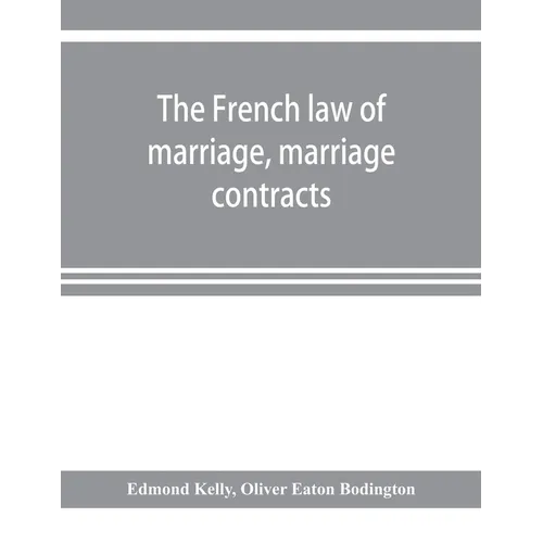 The French law of marriage, marriage contracts, and divorce, and the conflict of laws arising therefrom - Paperback