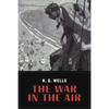 The War In the Air: and particularly how Mr. Bert Smallways fared while it lasted (Illustrated) - Paperback
