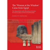 The 'Woman at the Window' Came from Egypt: New interpretations of the Phoenician ivories from the Assyrian palaces of Nimrud and Khorsabad - Paperback