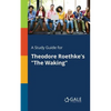 A Study Guide for Theodore Roethke's "The Waking" - Paperback