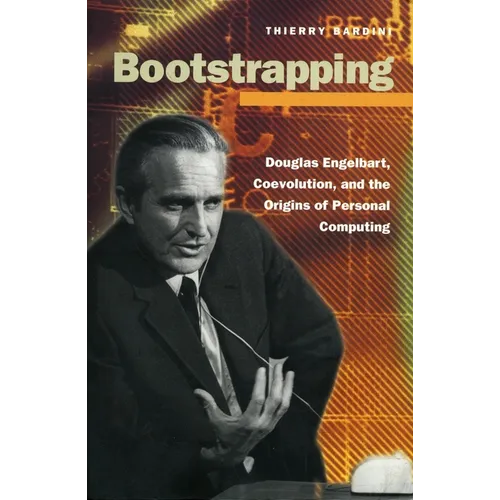 Bootstrapping: Douglas Engelbart, Coevolution, and the Origins of Personal Computing - Paperback