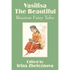 Vasilisa the Beautiful: Russian Fairy Tales - Paperback