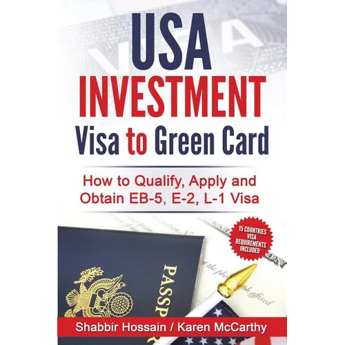 USA Investment Visa to Green Card: How to Qualify, Apply and Obtain EB-5, E-2, L-1 Visa - Paperback
