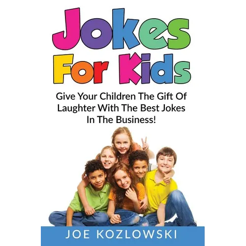 Jokes For Kids: Give Your Children The Gift Of Laughter With The Best Jokes In The Business! - Paperback
