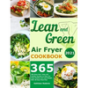 Lean and Green Air Fryer Cookbook 2021: 365-Days Fast, Tasty and Healthy Recipes to Help You Keep Healthy and Lose Weight. With 28-Days Meal Plan - Hardcover