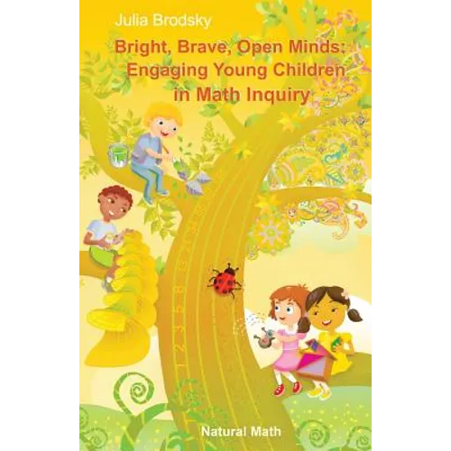 Bright, Brave, Open Minds: Engaging Young Children in Math Inquiry - Paperback