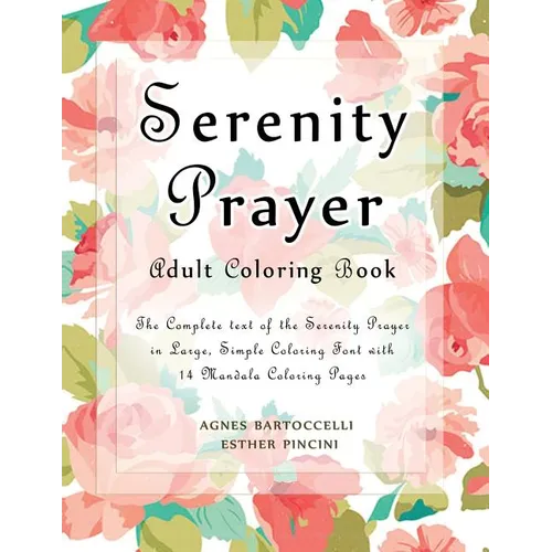 Serenity Prayer Adult Coloring Book: The Complete Text of the Serenity Prayer in Large, Simple Coloring Font with 14 Mandala Coloring Pages - Paperback