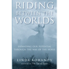 Riding Between the Worlds: Expanding Our Potential Through the Way of the Horse - Paperback