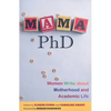 Mama, PhD: Women Write about Motherhood and Academic Life - Paperback