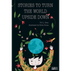 Stories To Turn The World Upside Down.: Short Tales for Kids Inspired by Curiosity, Sincerity, Sustainability and Diversity. - Paperback