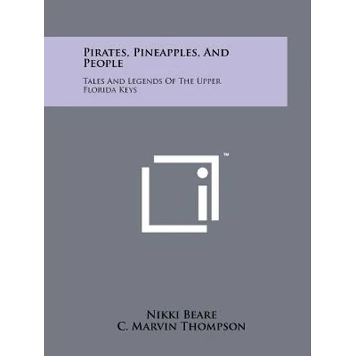 Pirates, Pineapples, And People: Tales And Legends Of The Upper Florida Keys - Paperback
