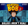 Grateful Bob 3: Bullies Aren't Real - Paperback