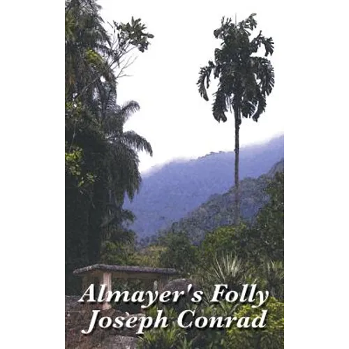 Almayer's Folly: A Story of Colonial Ambition and Ruin - Hardcover