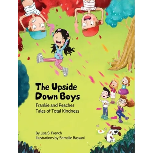 The Upside-Down Boys: A children's book about how bad feelings can be contagious and how kindness can turn bullies into buddies. - Hardcover