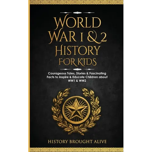 World War 1 & 2 History for Kids: Courageous Tales, Stories & Fascinating Facts to Inspire & Educate Children about WW1 & WW2: (2 books in 1) - Paperback