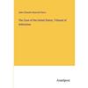 The Case of the United States, Tribunal of Arbitration - Paperback