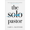 The Solo Pastor: Understanding and Overcoming the Challenges of Leading a Church Alone - Paperback