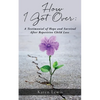 How I Got Over: A Testimonial of Hope and Survival After Repetitive Child Loss - Paperback