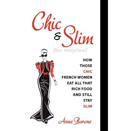 Chic & Slim: How Those Chic French Women Eat All That Rich Food And Still Stay Slim - Paperback