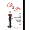 Chic & Slim: How Those Chic French Women Eat All That Rich Food And Still Stay Slim - Paperback