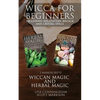 Wicca for Beginners: 2 Manuscripts Herbal Magic and Wiccan including Meditation, Magick and Crystal Spells - Paperback