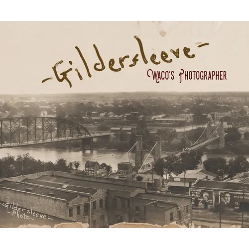Gildersleeve: Waco's Photographer - Hardcover