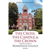 The Cross, the Candle, and the Crown: A Narrative History of Morehouse College, 1867-2021 - Hardcover
