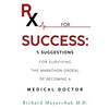 Rx for Success: 5 Suggestions for Surviving the Marathon Ordeal of Becoming a Medical Doctor - Paperback