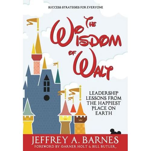 The Wisdom of Walt: Leadership Lessons from the Happiest Place on Earth - Hardcover