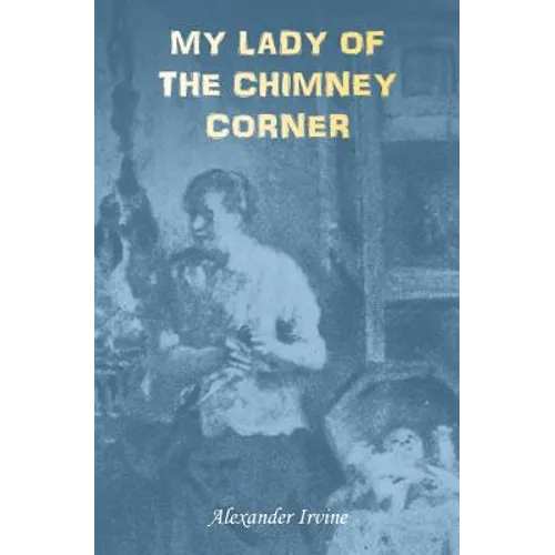 My Lady of the Chimney Corner: A Story of Love and Poverty in Irish Peasant Life - Paperback
