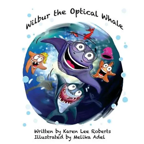 Wilbur the Optical Whale: A fun and colourful book about a whale who wears glasses, that gets teased by mean starfish bullies - Paperback