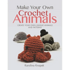 Make Your Own Crochet Animals: Create Your Own Unique Animals and Patterns - Paperback