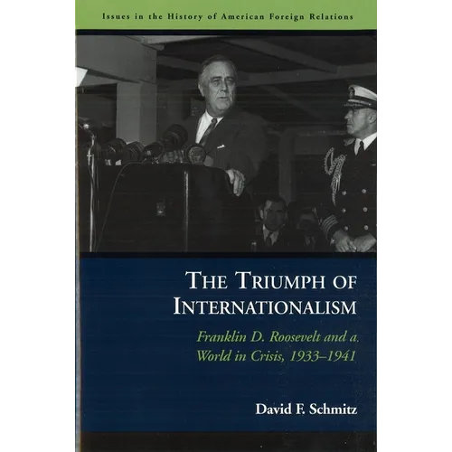 The Triumph of Internationalism: Franklin D. Roosevelt and a World in Crisis, 1933-1941 - Paperback