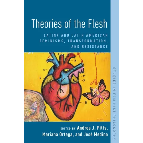 Theories of the Flesh: Latinx and Latin American Feminisms, Transformation, and Resistance - Paperback