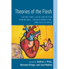Theories of the Flesh: Latinx and Latin American Feminisms, Transformation, and Resistance - Paperback