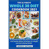 The Ultimate Whole 30 Diet Cookbook 2o21: An Essential Guide With Quick, Nourishing And Healthy Whole 30 Recipes For Weight Loss And Lifelong Health - Paperback