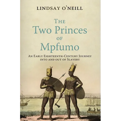 The Two Princes of Mpfumo: An Early Eighteenth-Century Journey Into and Out of Slavery - Hardcover
