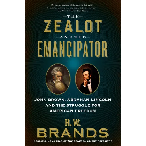 The Zealot and the Emancipator: John Brown, Abraham Lincoln and the Struggle for American Freedom - Paperback
