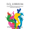 E.Q. Librium Unleash the Power of Your Emotional Intelligence: A Proven Path to Career Success - Paperback