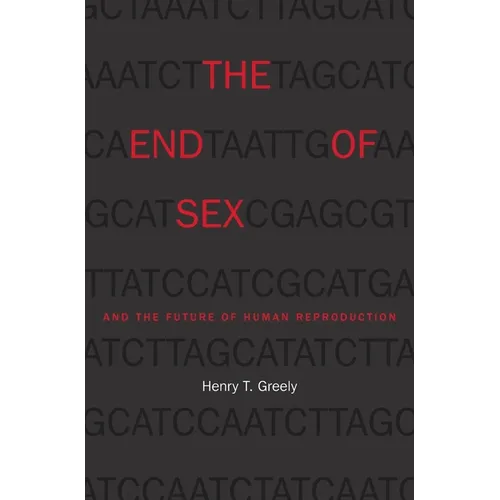 The End of Sex and the Future of Human Reproduction - Paperback