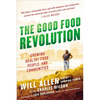 The Good Food Revolution: Growing Healthy Food, People, and Communities - Paperback