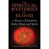 The Spiritual Mysteries of Blood: Its Power to Transform Body, Mind, and Spirit - Paperback