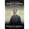 The Civil Wars of General Joseph E. Johnston: Confederate States Army - Volume I: Virginia and Mississippi, 1861-1863 - Hardcover