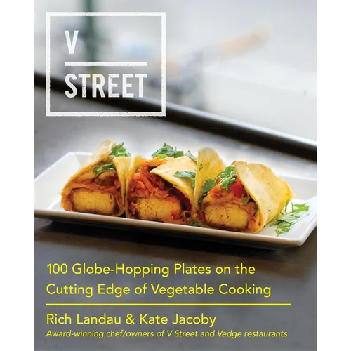 V Street: 100 Globe-Hopping Plates on the Cutting Edge of Vegetable Cooking - Hardcover