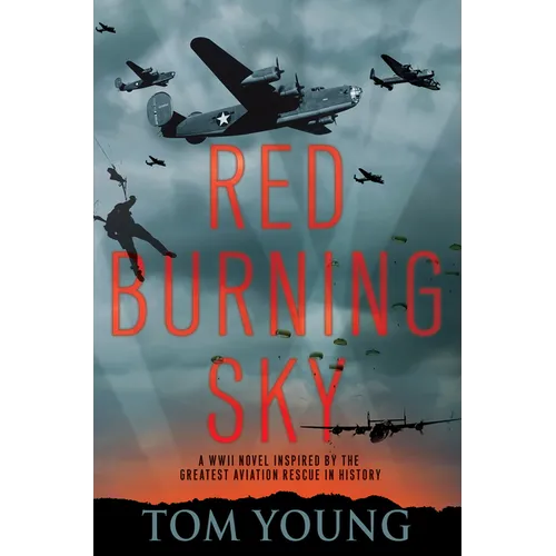 Red Burning Sky: A WWII Novel Inspired by the Greatest Aviation Rescue in History - Hardcover