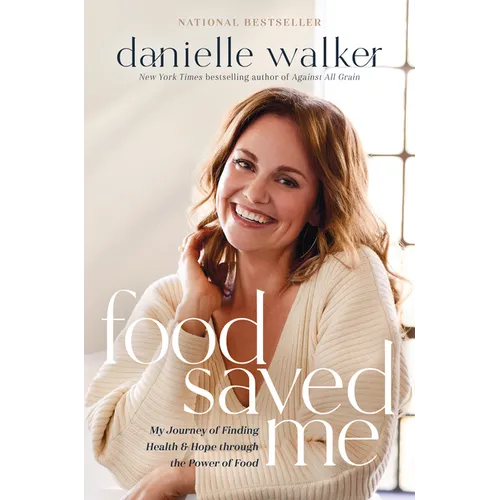 Food Saved Me: My Journey of Finding Health and Hope Through the Power of Food - Hardcover