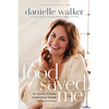 Food Saved Me: My Journey of Finding Health and Hope Through the Power of Food - Hardcover